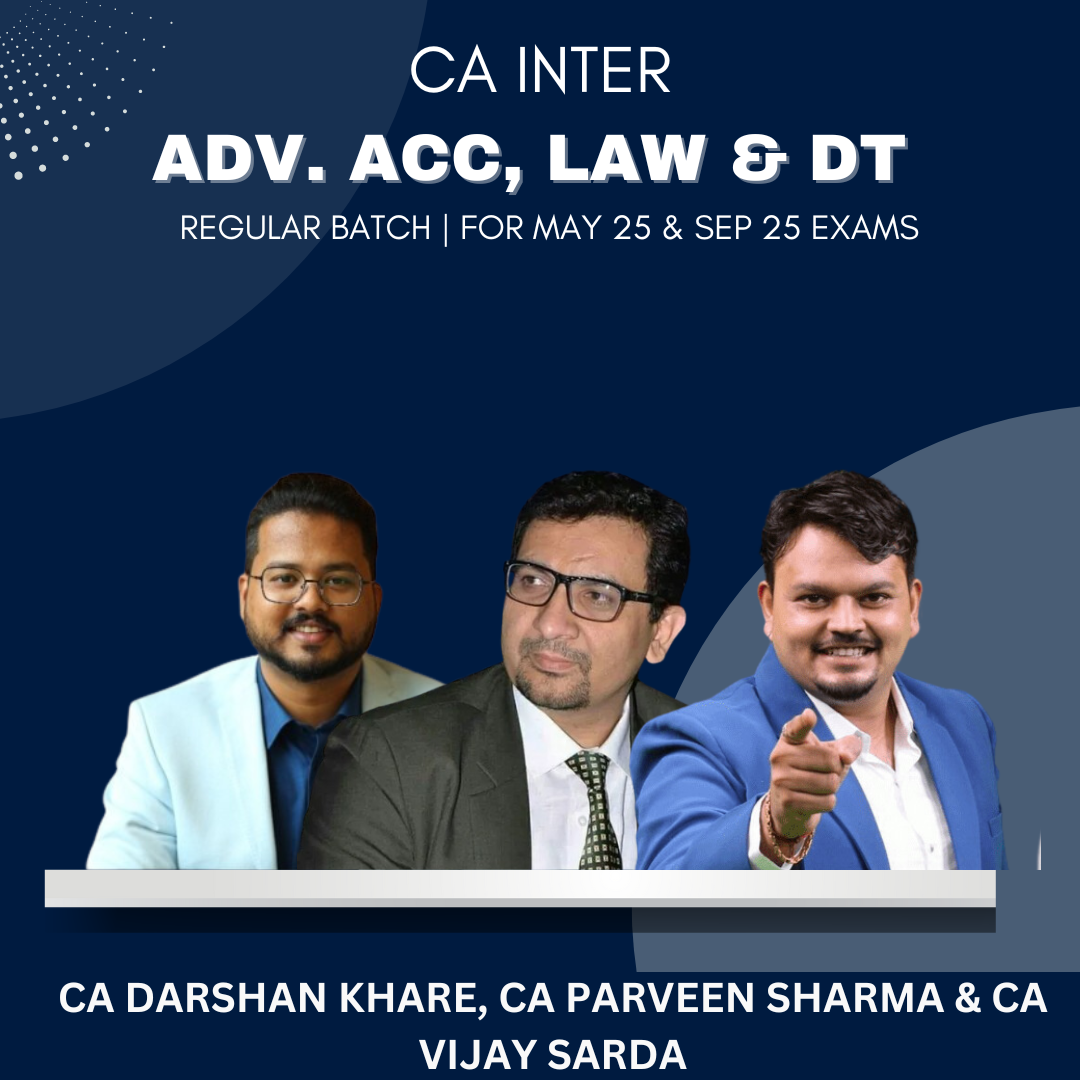 CA Inter  -  Advance Accounts, Law & DT Regular Batch By CA Praveen Sharma, CA Darshan Khare & CA Vijay Sarda - For May 25 & Sep 25 Exams