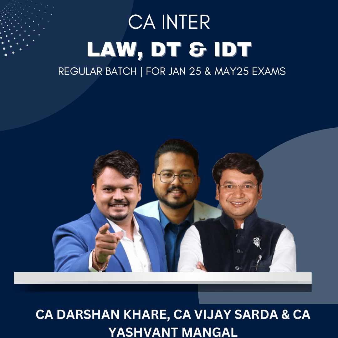 CA Inter  -  Law, DT & GST Combo Regular Batch By CA Darshan Khare, CA Vijay Sarda & CA Yashvant Mangal - For Jan 25 & May 25 Exams