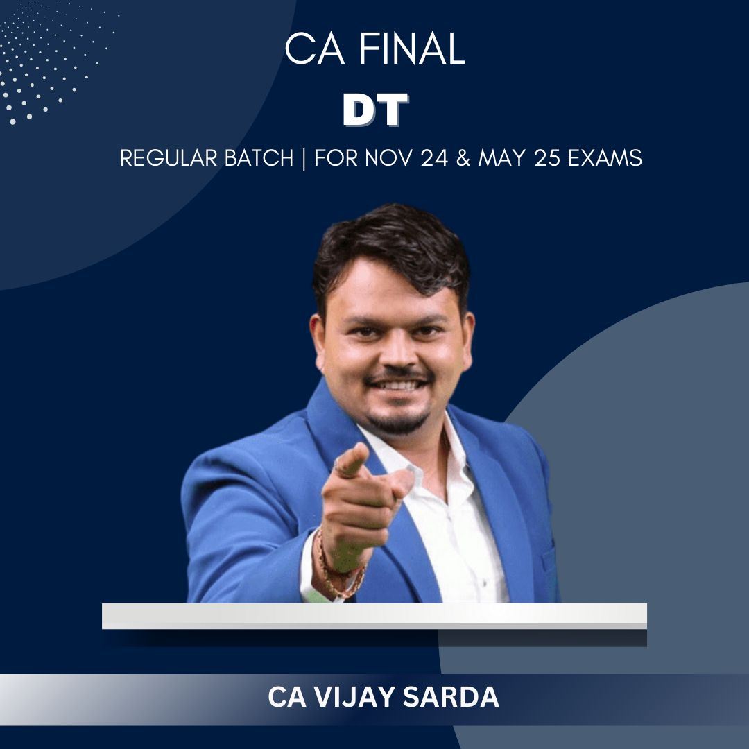 CA Final  -  Direct Tax Regular Batch By CA Vijay Sarda - For Nov 24 & Onwards Exams