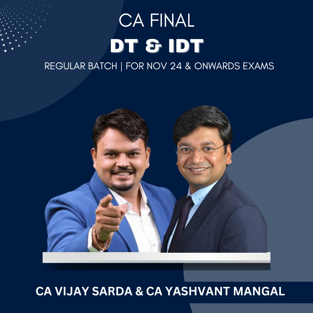 CA Final  -  DT IDT Combo Regular Batch By CA Vijay Sarda & CA Yashvant Mangal - For Nov 24 & Onwards Exams