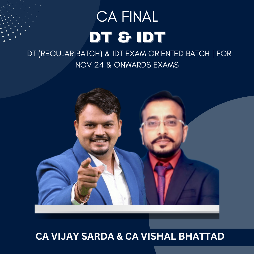 CA Final -  DT (Regular) & IDT (Exam-Oriented batch) by CA Vijay Sarda & CA Vishal Bhattad - For Nov 24 Exams