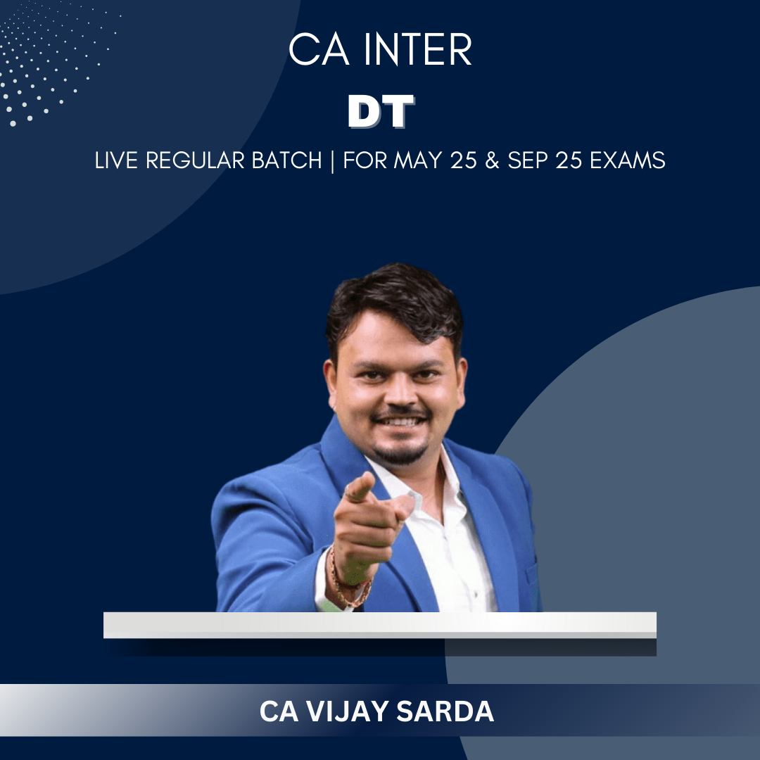 CA Inter  -  Direct Tax Live Regular Batch By CA Vijay Sarda - For May 25 & Sep 25 Exams