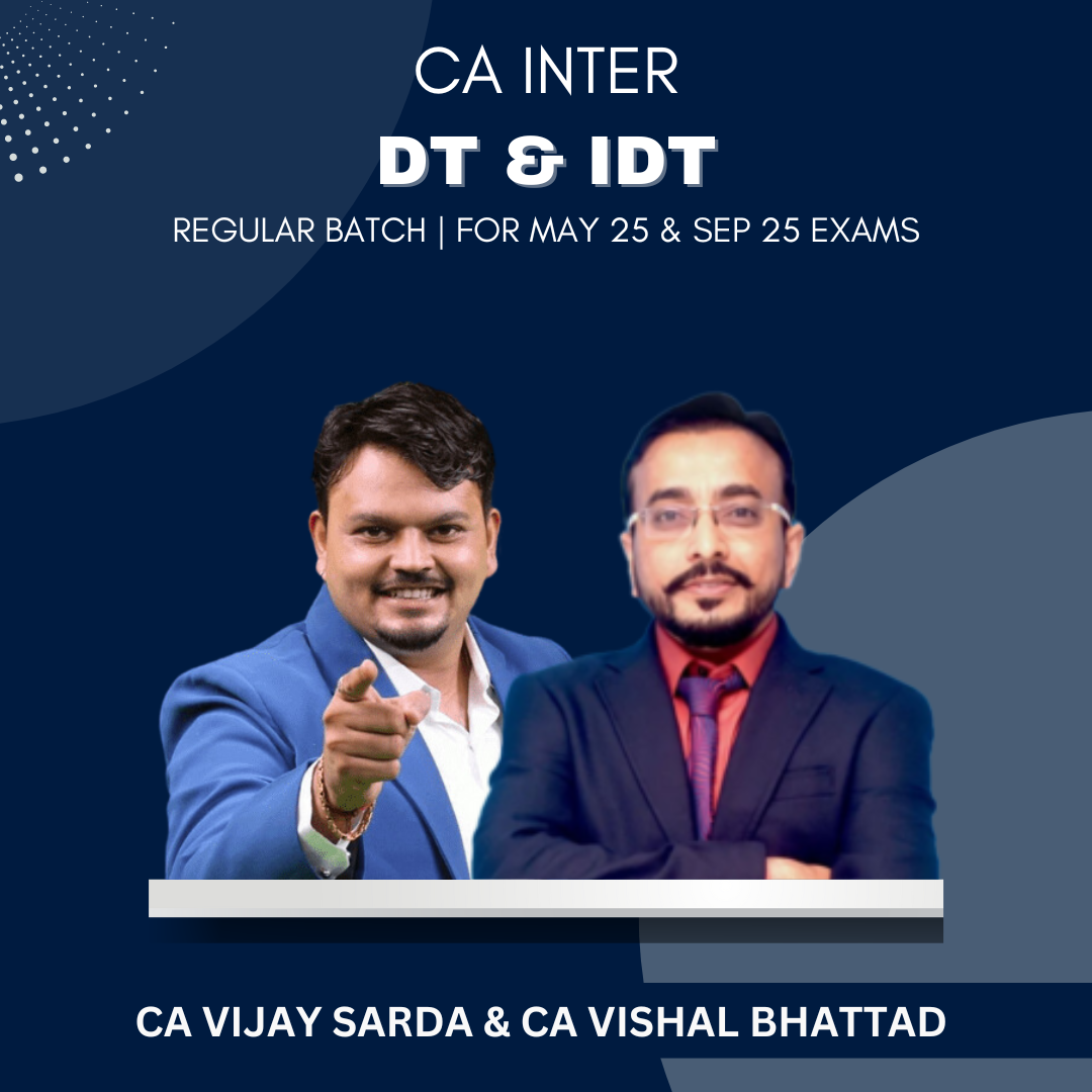 CA Inter  -  DT & GST Combo Regular Batch By CA Vijay Sarda & CA Vishal Bhattad - For May 25 & Sep 25 Exams