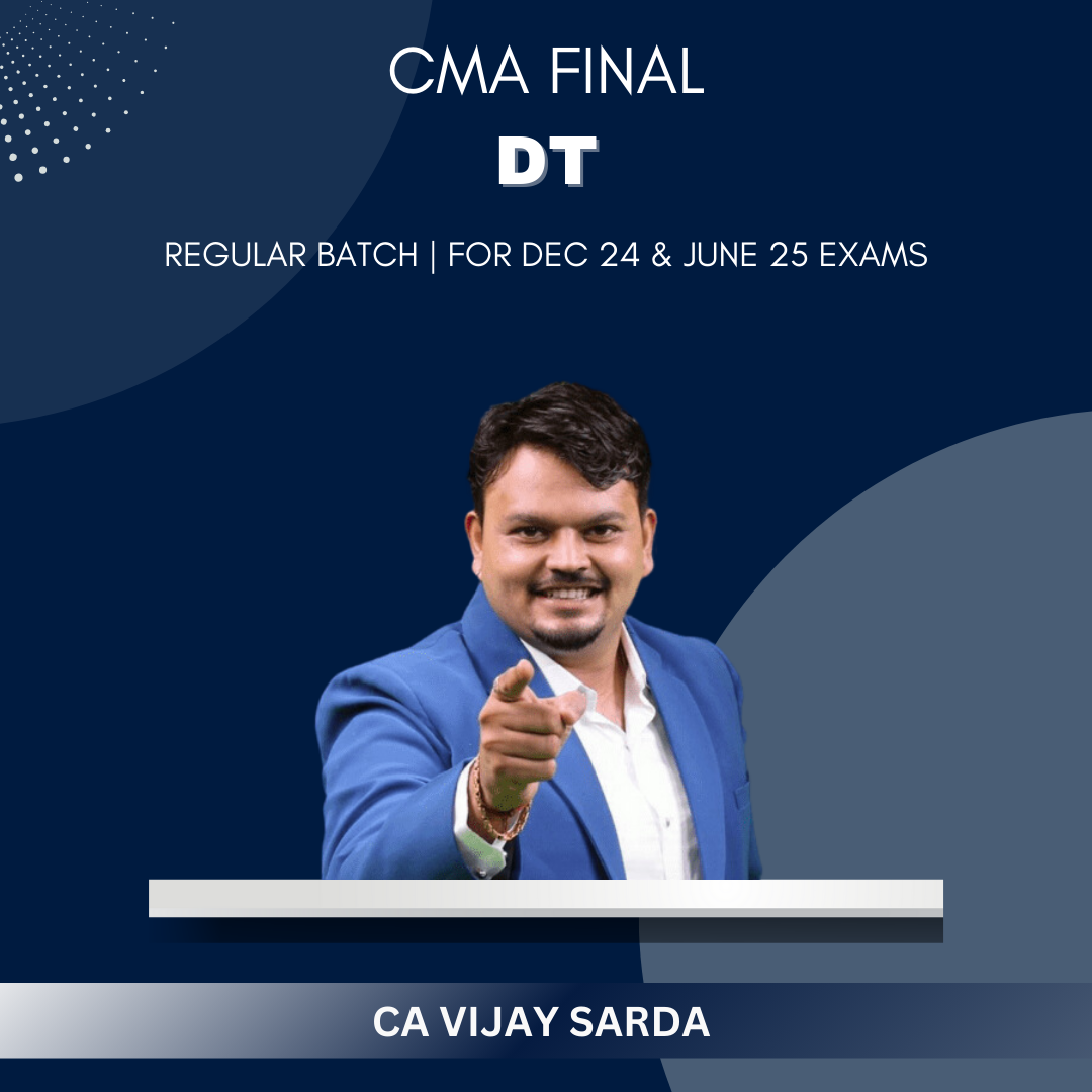 CMA Final  -  Direct Tax Regular Batch By CA Vijay Sarda - For Dec 24 & June 25 Exams