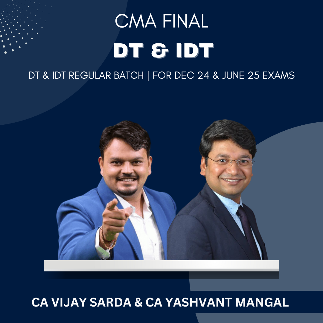 CMA Final - DT & IDT Combo Regular Batch By CA Vijay Sarda & CA Yashvant Mangal - For Dec 24 & June 25 Exams