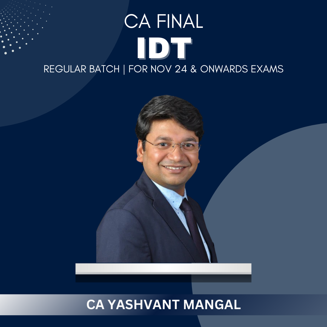 CA Final - IDT Regular Batch By CA Yashvant Mangal - For Nov 24 & Onwards