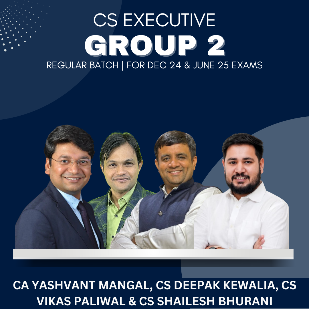 CS Executive - Group 2 Combo Regular Batch by CS Deepak Kewalia, CA Yashvant Mangal, CS Vikas Paliwal & CS Shailesh Bhurani - For Dec 24 & June 25 Exams