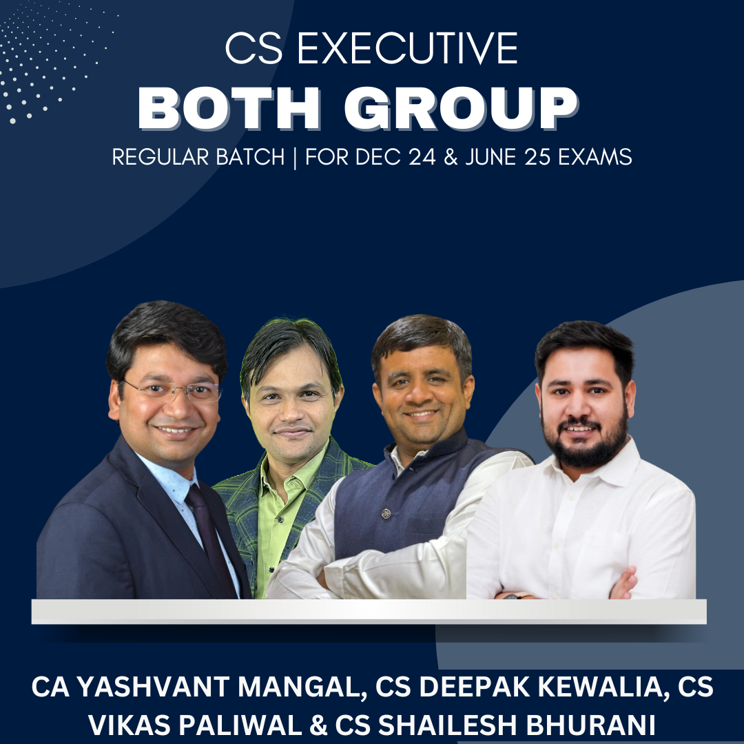 CS Executive - Both Group Combo Regular Batch by CS Deepak Kewalia, CA Yashvant Mangal, CS Vikas Paliwal & CS Shailesh Bhurani - For Dec 24 & June 25 Exams