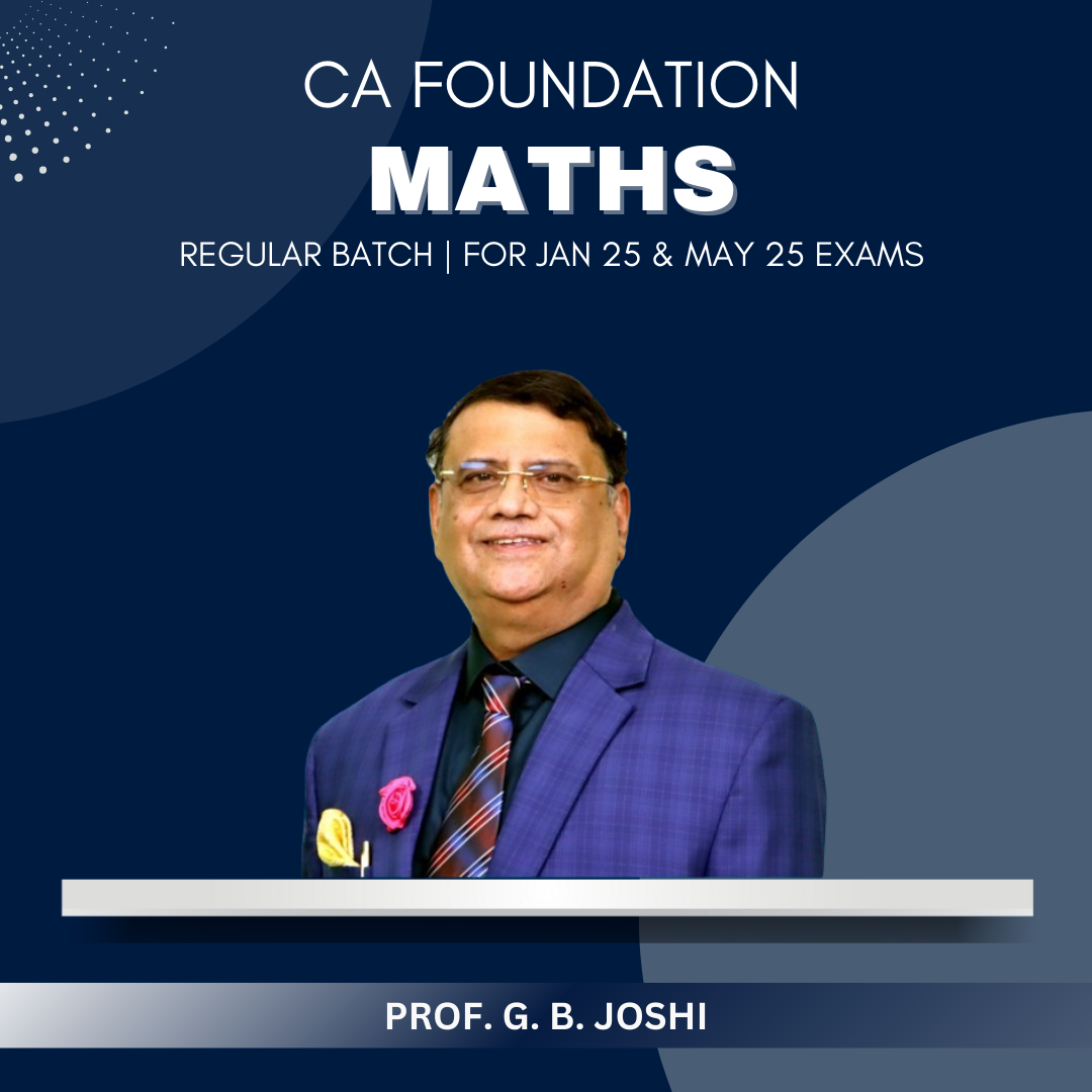 CA Foundation  -  Maths Regular Batch By Prof. G. B. Joshi - For Jan 25 & May 25 Exams