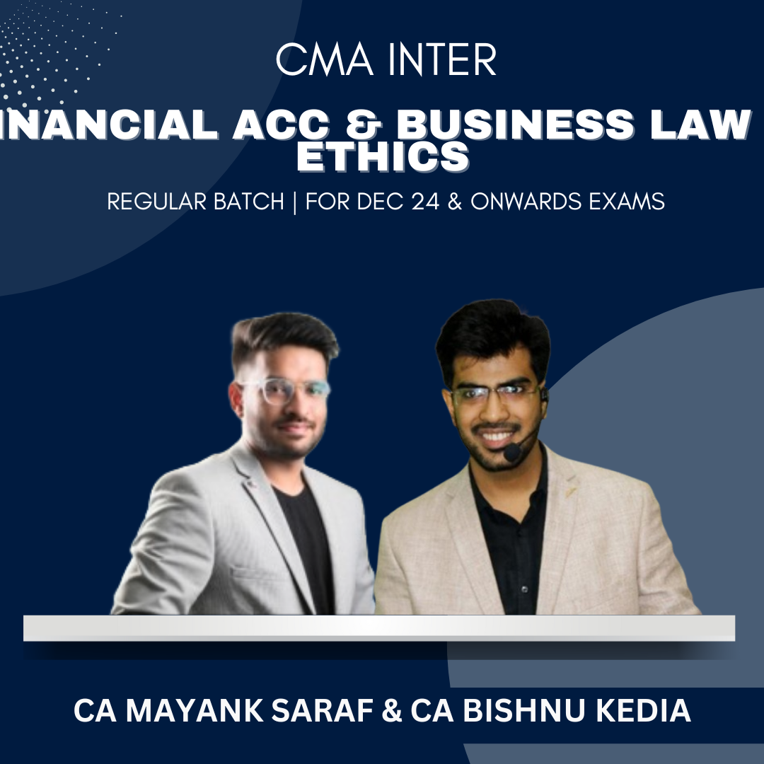 CMA Inter - Financial Acc & Business Law & Ethics - Regular Batch by CA Bishnu Kedia & CA Mayank Saraf - For Dec 24 & Onwards