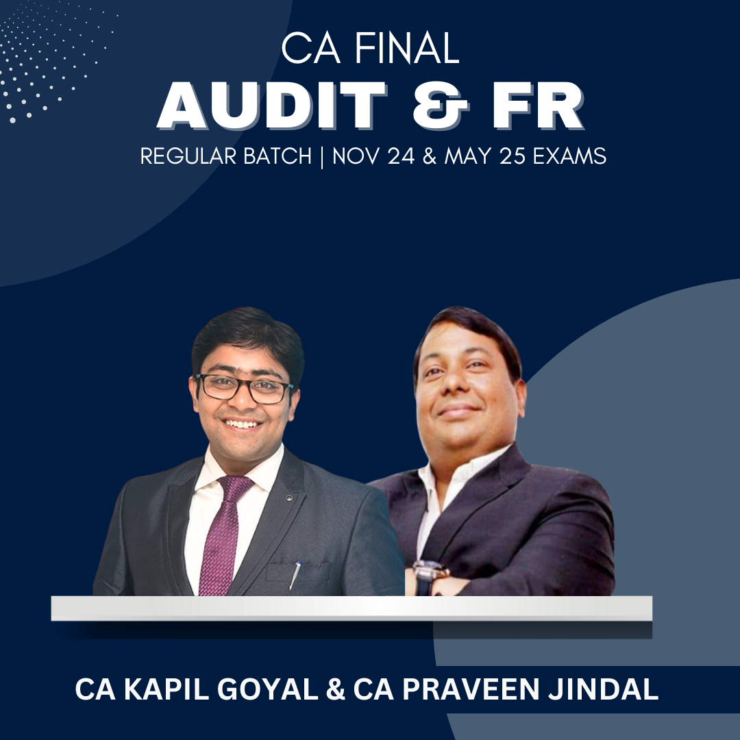 CA Final - Audit & FR Regular Batch By CA Kapil Goyal & CA Parveen Jindal - For May 25 & Onwards