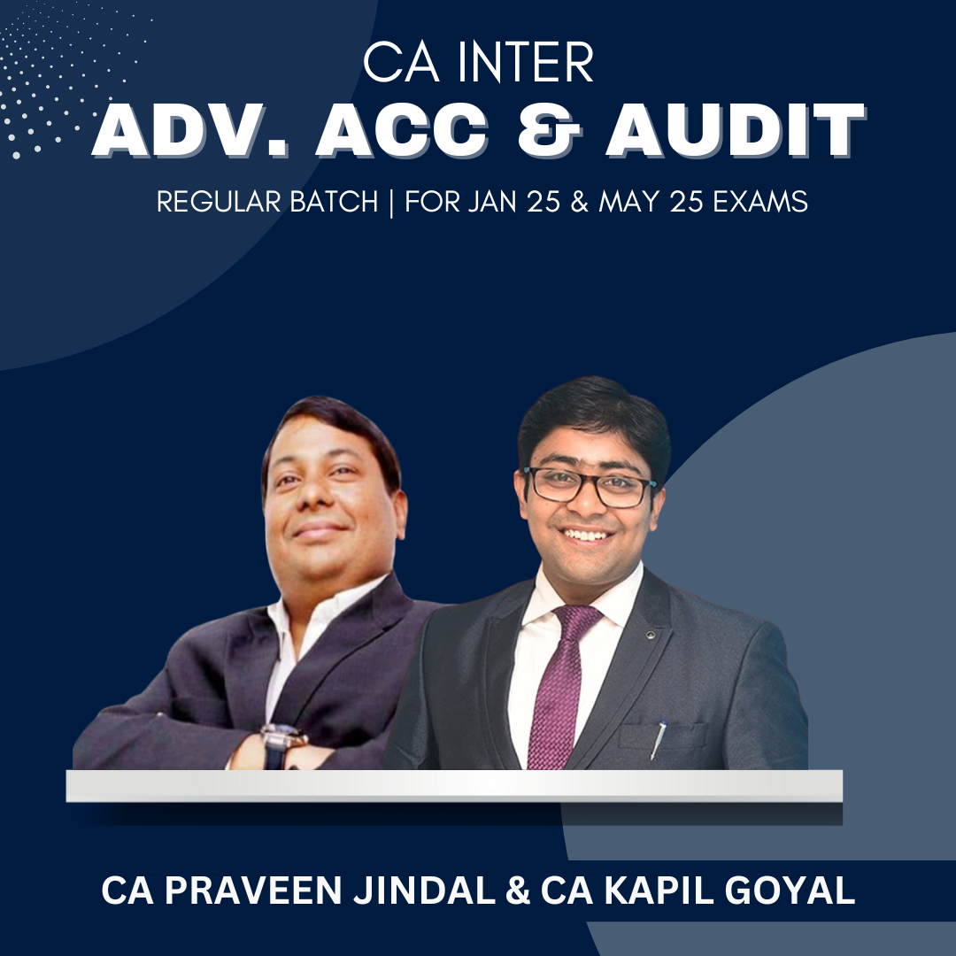 CA Inter - Adv. Acc. & Audit Regular Batch By CA Parveen Jindal & CA Kapil Goyal - For May 25 & Onwards