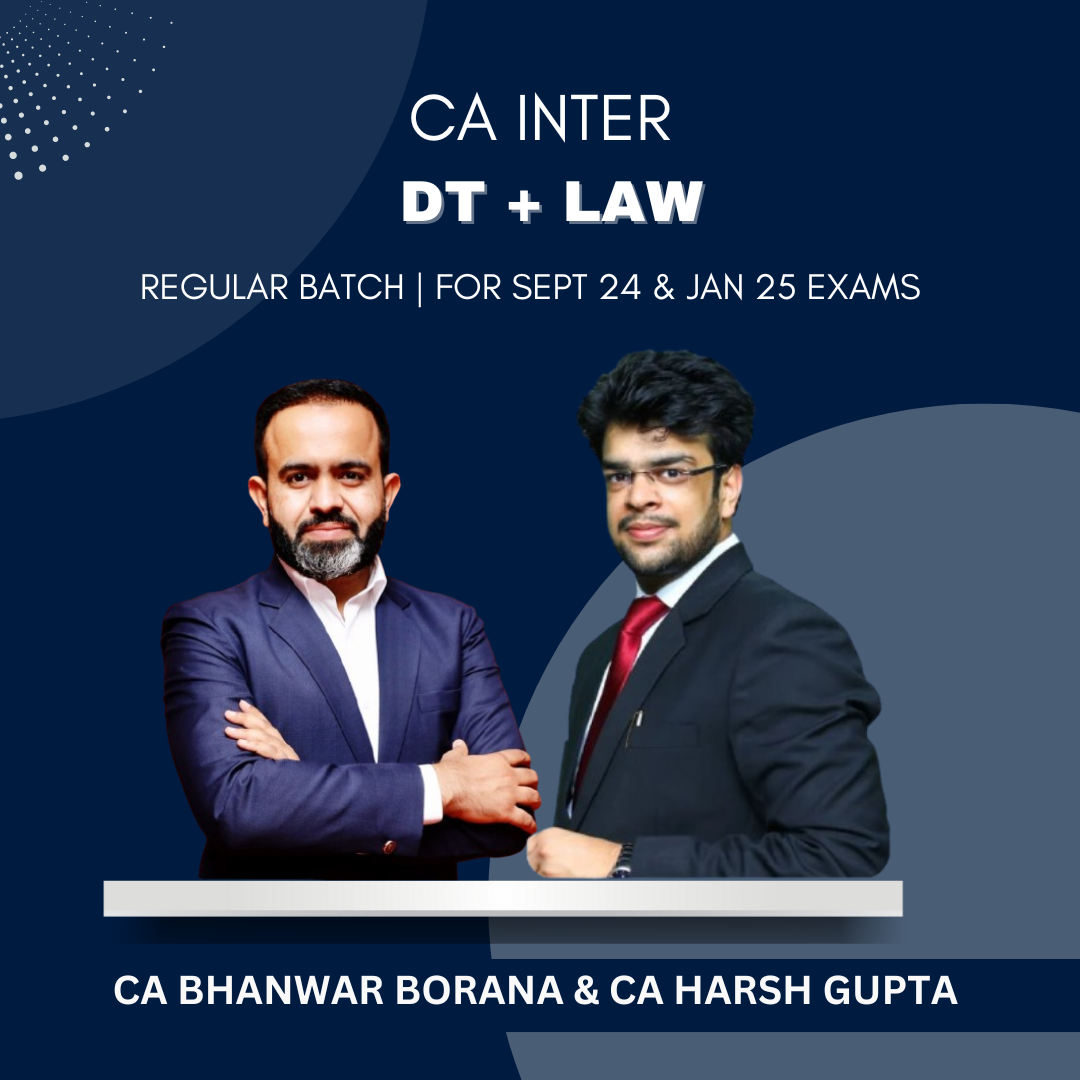 CA Inter - DT & Law Combo Regular Batch By CA Bhanwar Borana & CA Harsh Gupta - For Sep 24 & Jan 25 Exams