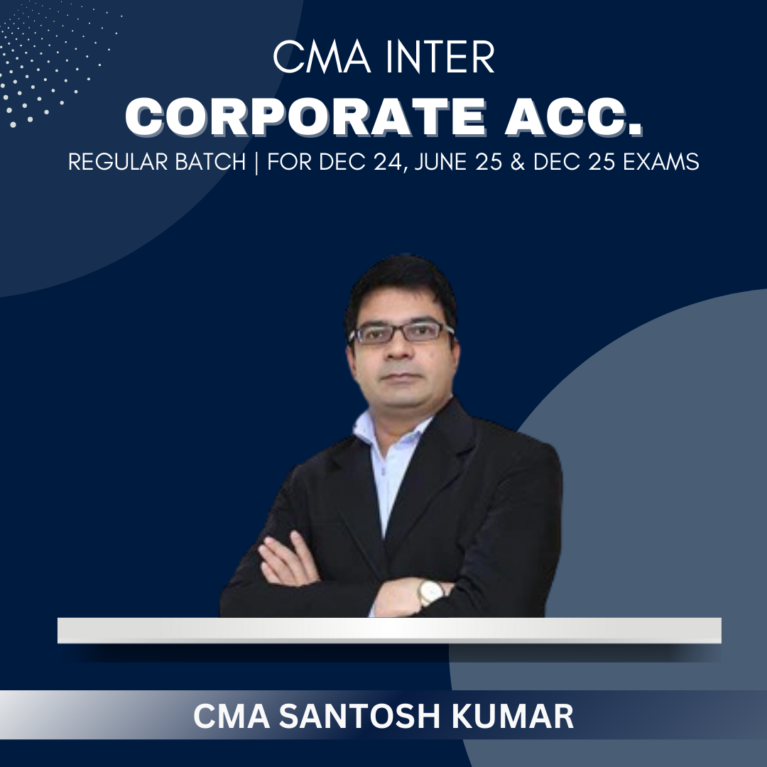 CMA Inter - Corporate Acc. Regular Batch By CA CMA Santosh Kumar - For Dec 24 Exams