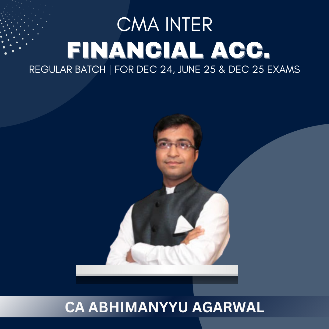 CMA Inter  -  Financial Accounting Regular Batch By CA Abhimanyyu Agarwal - For Dec 24 & June 25 Exams