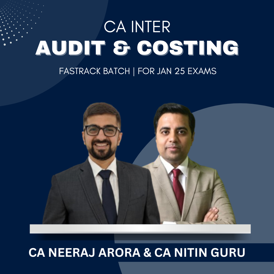 CA Inter - Audit & Costing Fast Track Batch By CA Neeraj Arora & CA Nitin Guru - For Jan 25 Exams