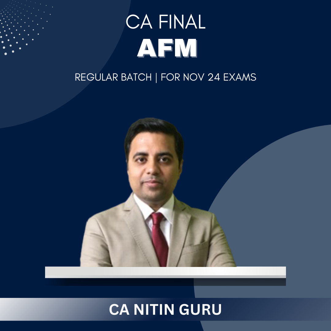 CA Final - AFM Regular Batch By CA Nitin Guru - For  Nov 24 Attempt