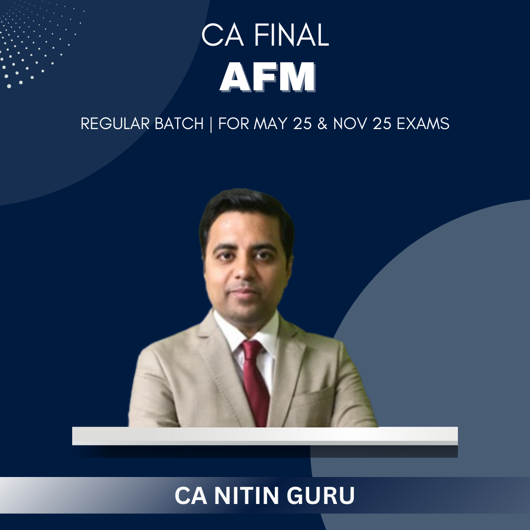 CA Final - AFM Regular Batch By CA Nitin Guru - For May 25 & Onwards