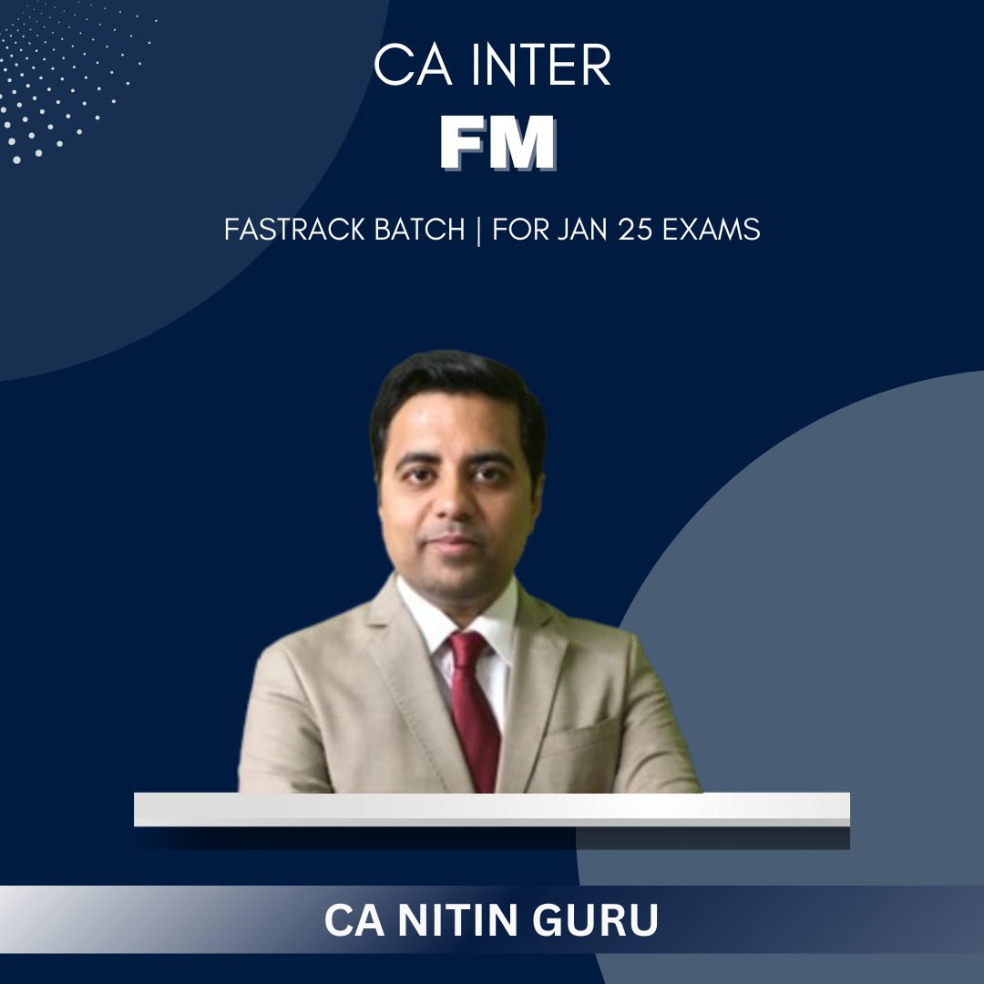 CA Inter - FM Fast Track Batch By CA Nitin Guru - For Jan 25 Exams