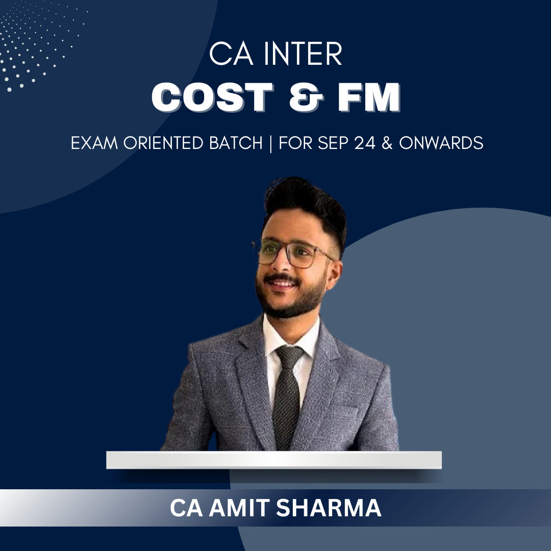 CA Inter - Cost & FM SM Exam Oriented Batch By CA Amit Sharma - For Sep 24 & Jan 25 Exams