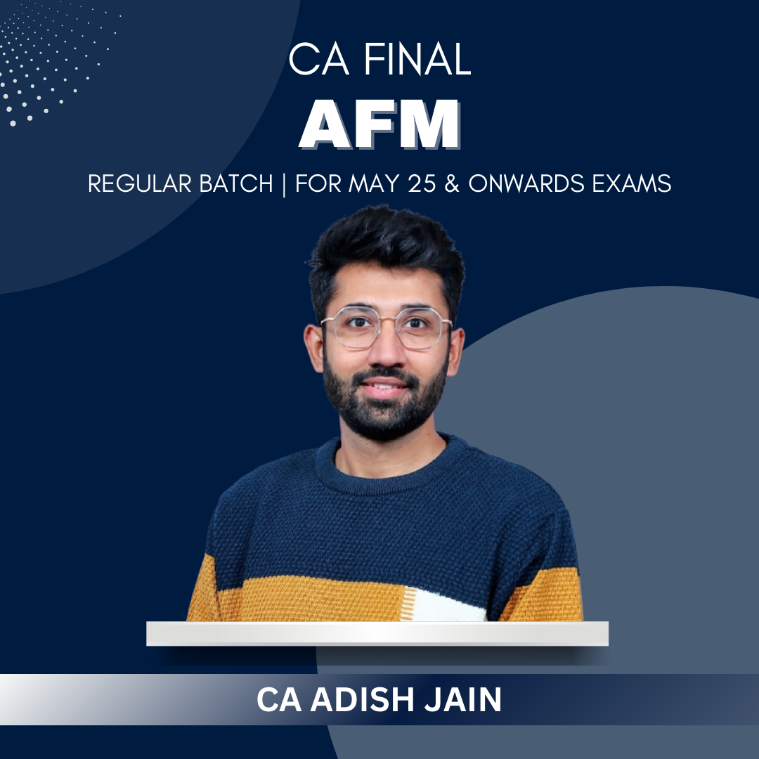 CA/CMA Final - AFM Regular Batch by CA Adish Jain - For May 25 & Onwards