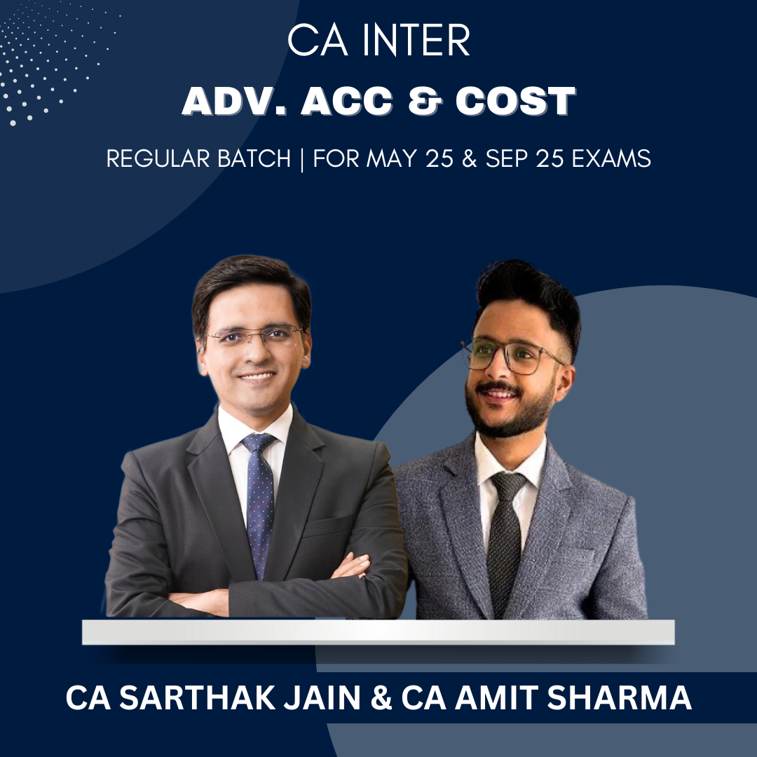 CA Inter - Adv. Acc & Cost Regular Batch By CA Sarthak Jain & CA Amit Sharma - For May 25 & Onwards