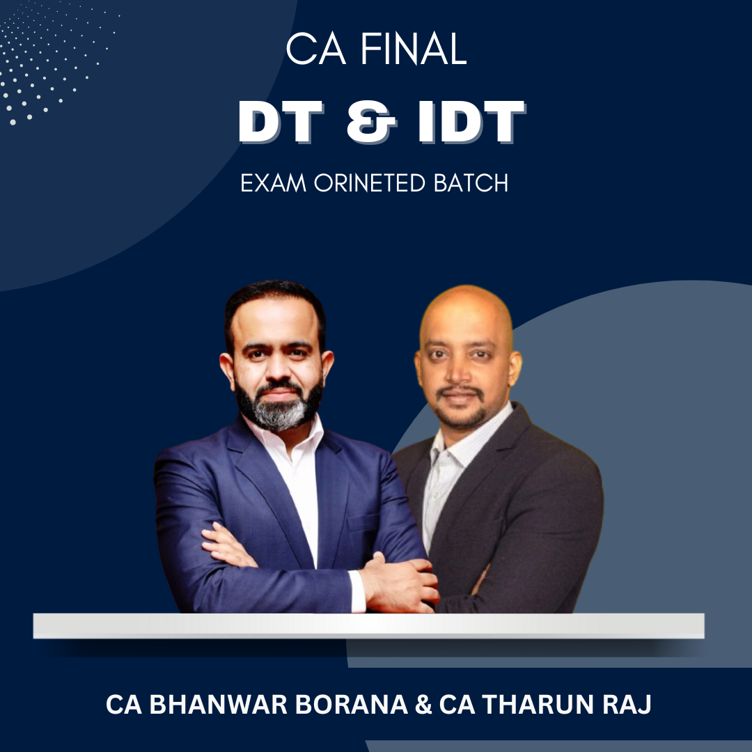 CA Final - DT & IDT Exam Oriented Batch By CA Bhanwar Borana & CA Tharun Raj - For Nov 2024