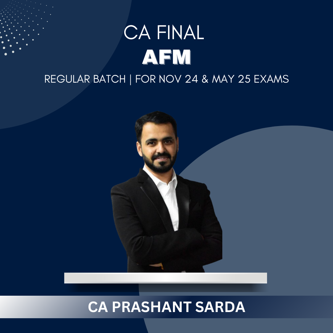 CA Final - AFM Regular Batch by CA Prashant Sarda - For Nov 24 Exams