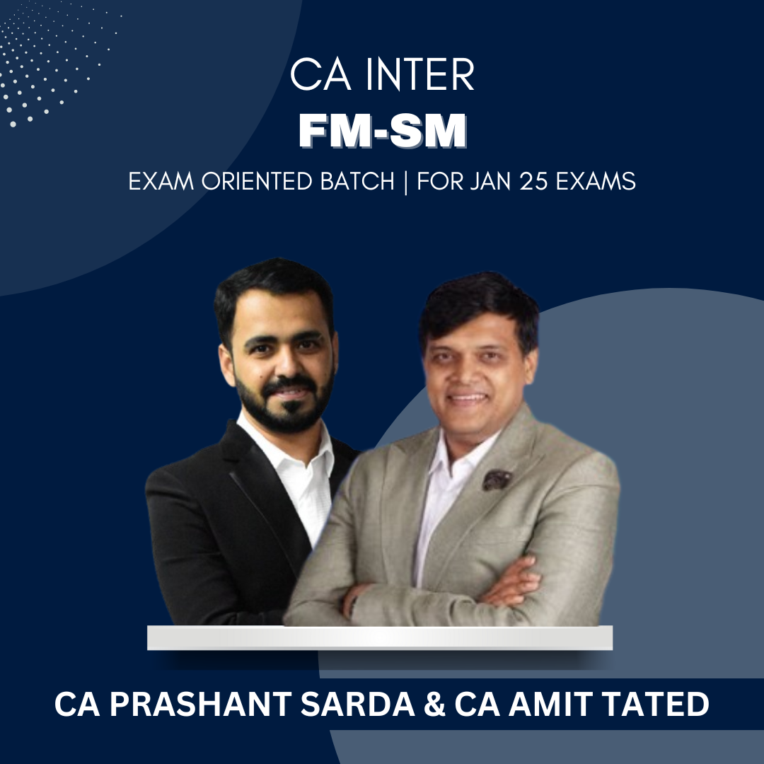 CA Inter - FM & SM Combo - Exam-Oriented Batch by CA Prashant Sarda & CA Amit Tated - For Jan 25 Exams