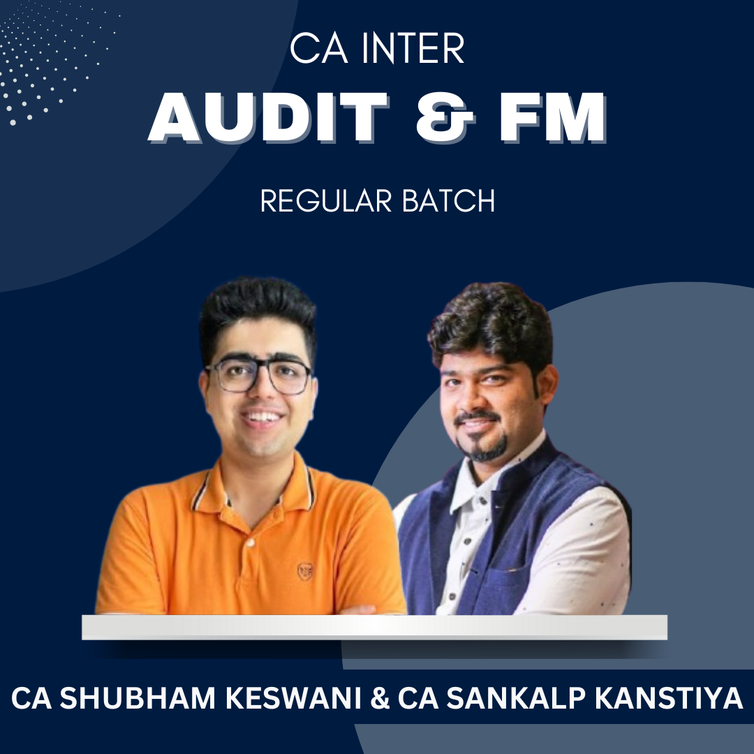 CA Inter - Audit & FM Regular Batch By CA Shubham Keswani & CA Sankalp Kanstiya - For Jan 25 & Onwards