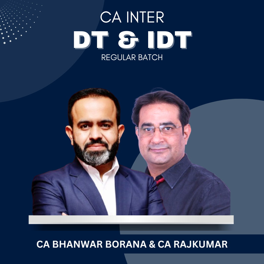 CA Inter - DT & IDT Regular Batch By CA Bhanwar Borana & CA Rajkumar - For May/Sep 25 & Jan 26 Exams