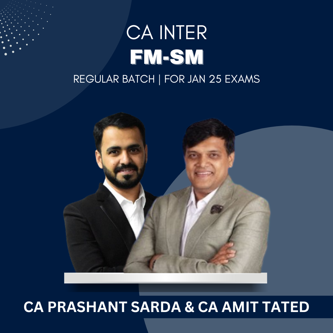 CA Inter - FM & SM Combo - Regular Batch by CA Prashant Sarda & CA Amit Tated - For Jan 25 Exams