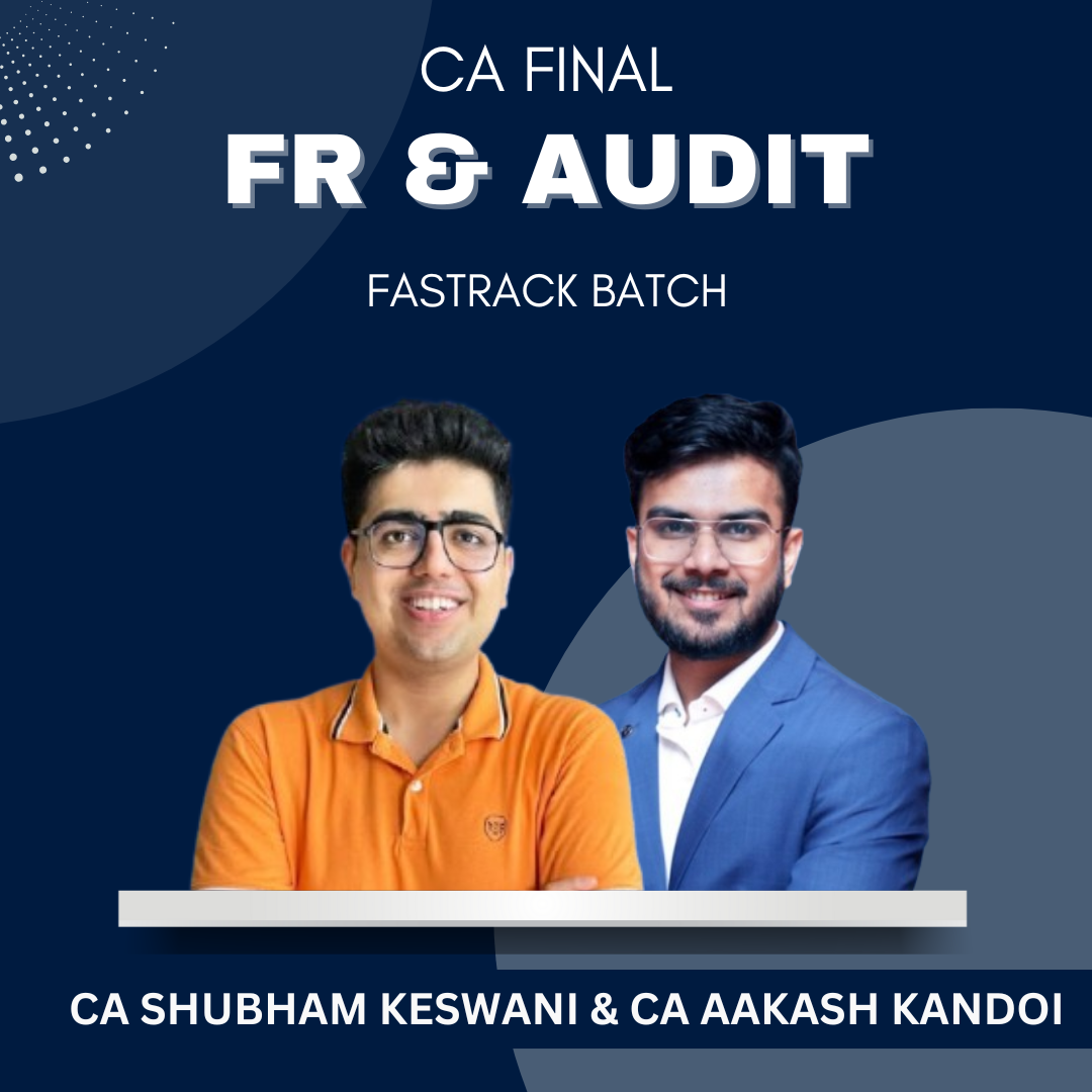 CA Final - FR Fastrack (Exam Oriented) & Audit Fastrack by CA Shubham Keswani & CA Aakash Kandoi - For Sep 25