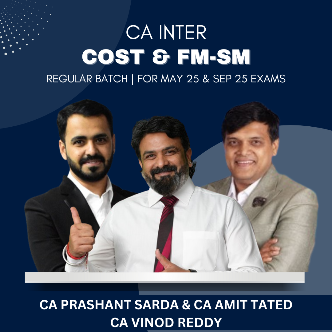 CA Inter - Cost, FM & SM Combo - Regular Batch by CA Vinod Reddy, CA Prashant Sarda & CA Amit Tated - For May/Sep 25 Exams