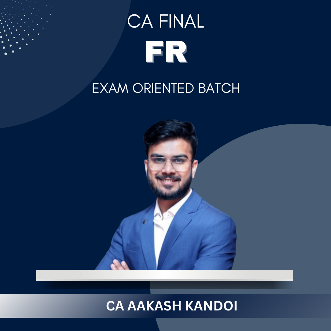 CA Final - FR Exam Oriented Batch by CA Aakash kandoi - For Sep 25 & Onwards