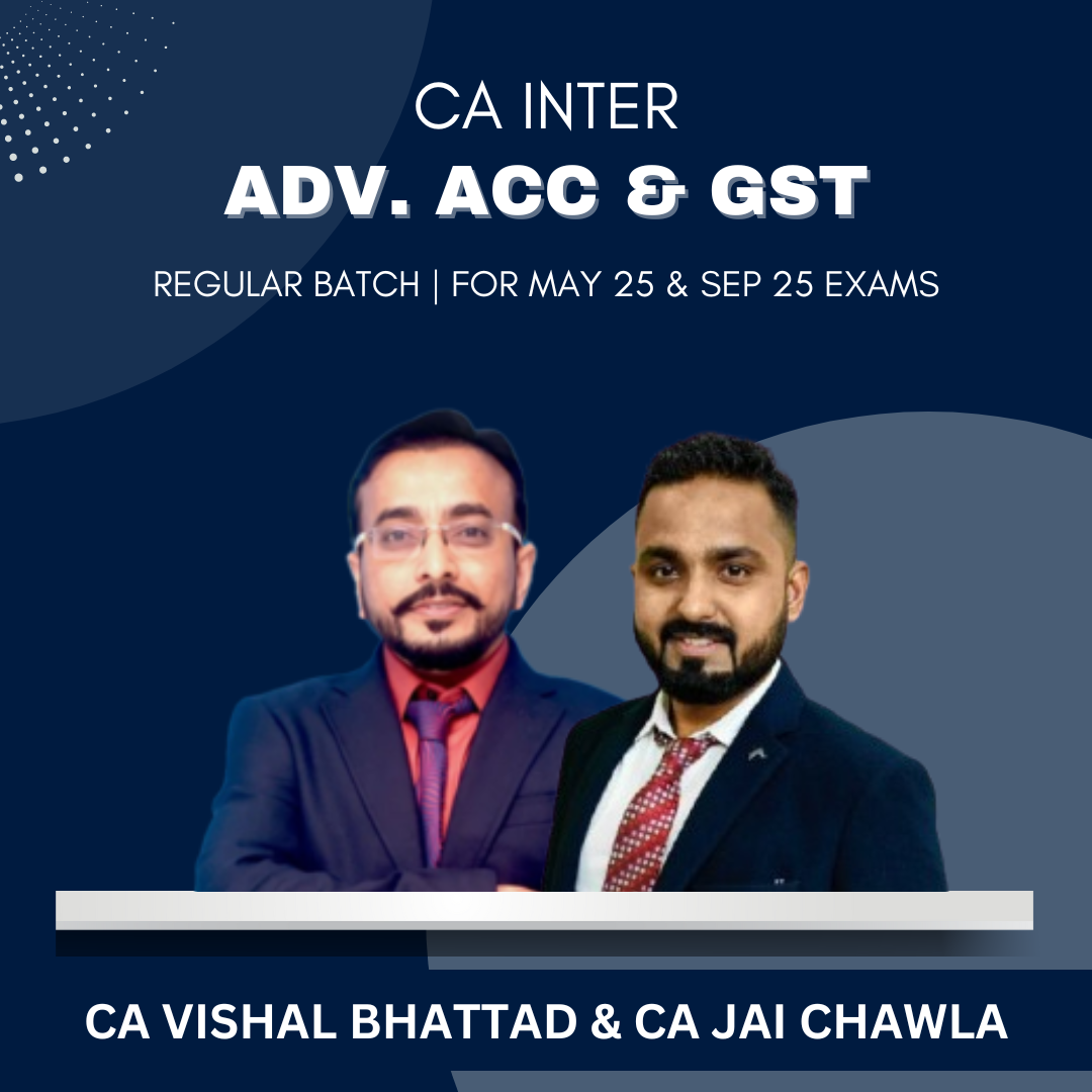 CA Inter - Adv Acc & GST Combo - Regular Batch by CA Jai Chawla & CA Vishal Bhattad - For May/Sep 25