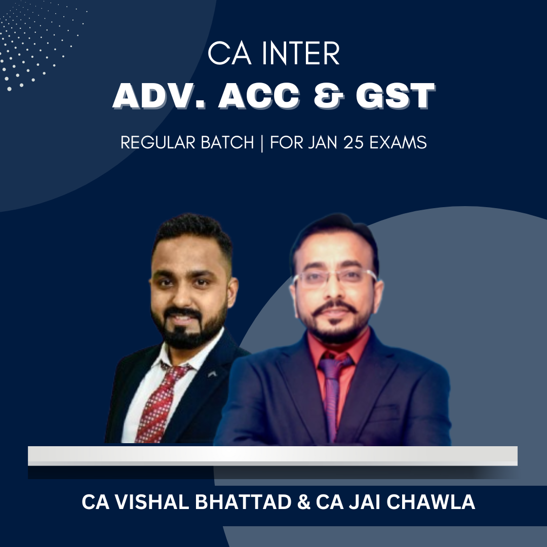 CA Inter - Adv Acc & GST Combo - Regular Batch by CA Jai Chawla & CA Vishal Bhattad - For Jan 25 & Onwards