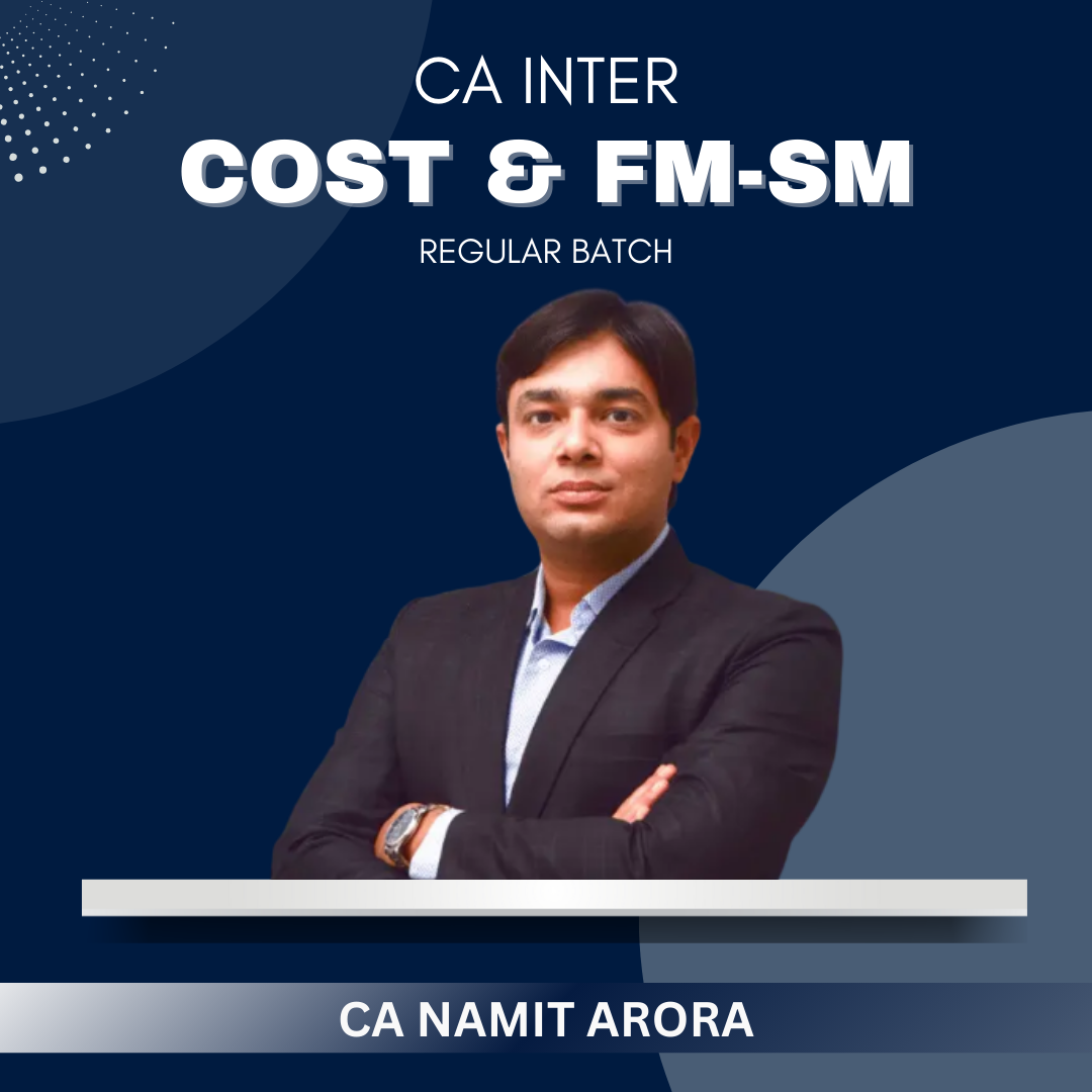CA Inter - Cost & FMSM Combo - Regular Batch By CA Namit Arora - For Sep 25 & Jan/May 26 Exams
