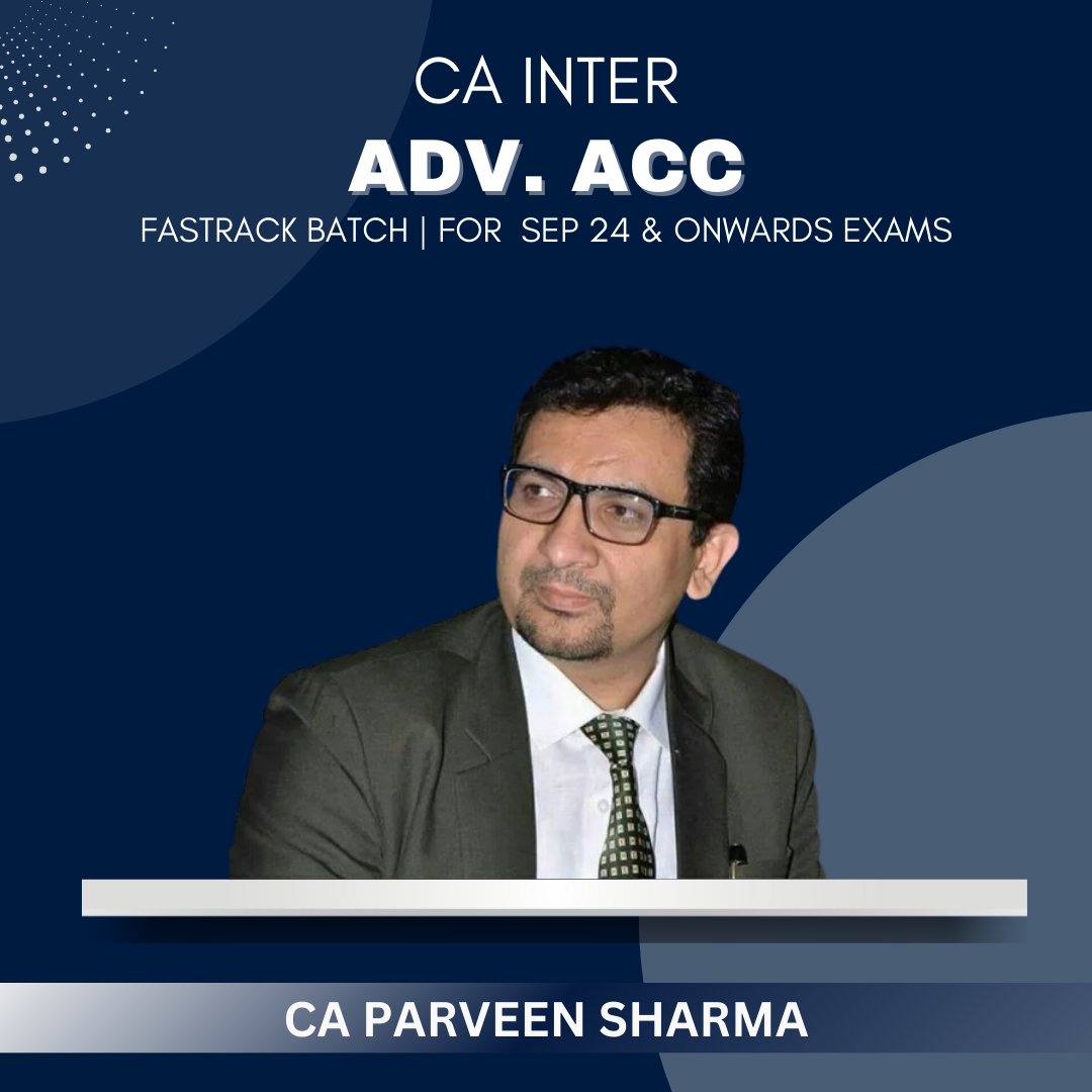 CA Inter - Adv. Acc. Fastrack batch By CA Parveen Sharma - For Sep 2024 & onwards