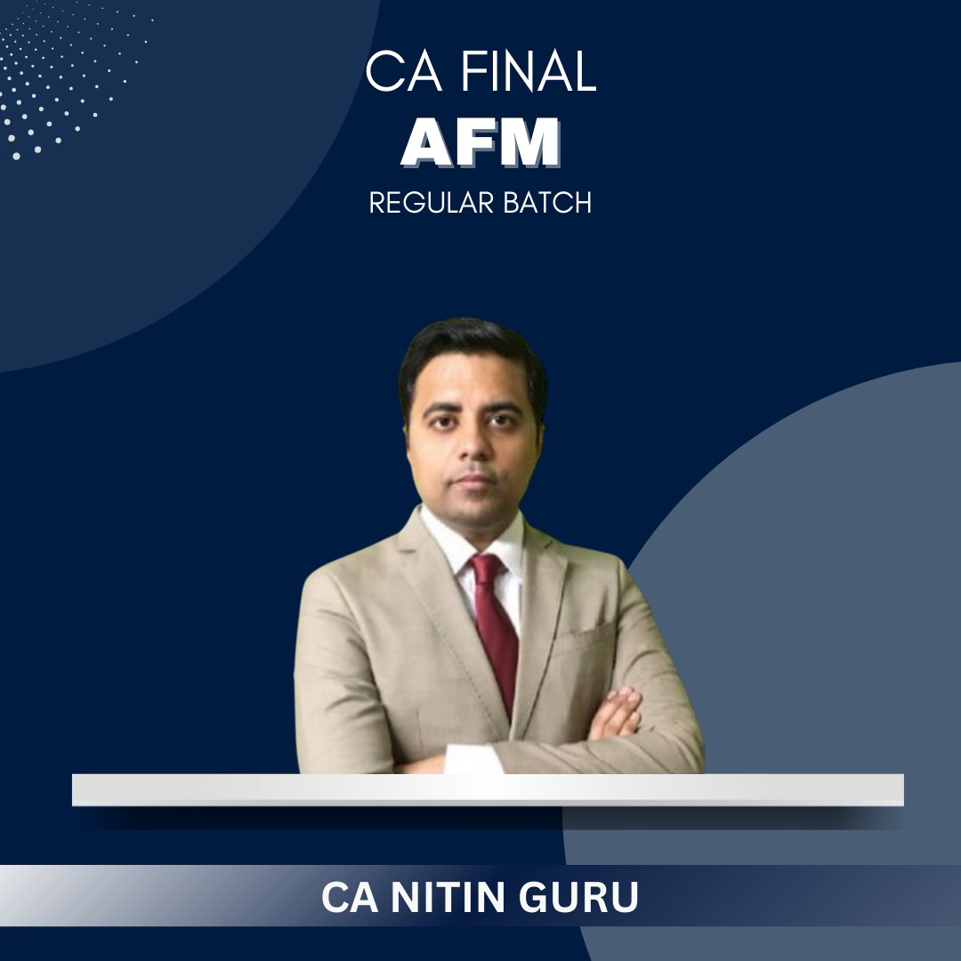 CA Final - AFM Regular Batch By CA Nitin Guru - For Sep 25 & Onwards