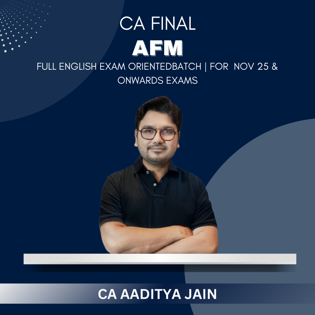 CA Final - AFM Full English Exam Oriented Batch - By CA Aaditya Jain - For Nov 25 & Onwards Exams