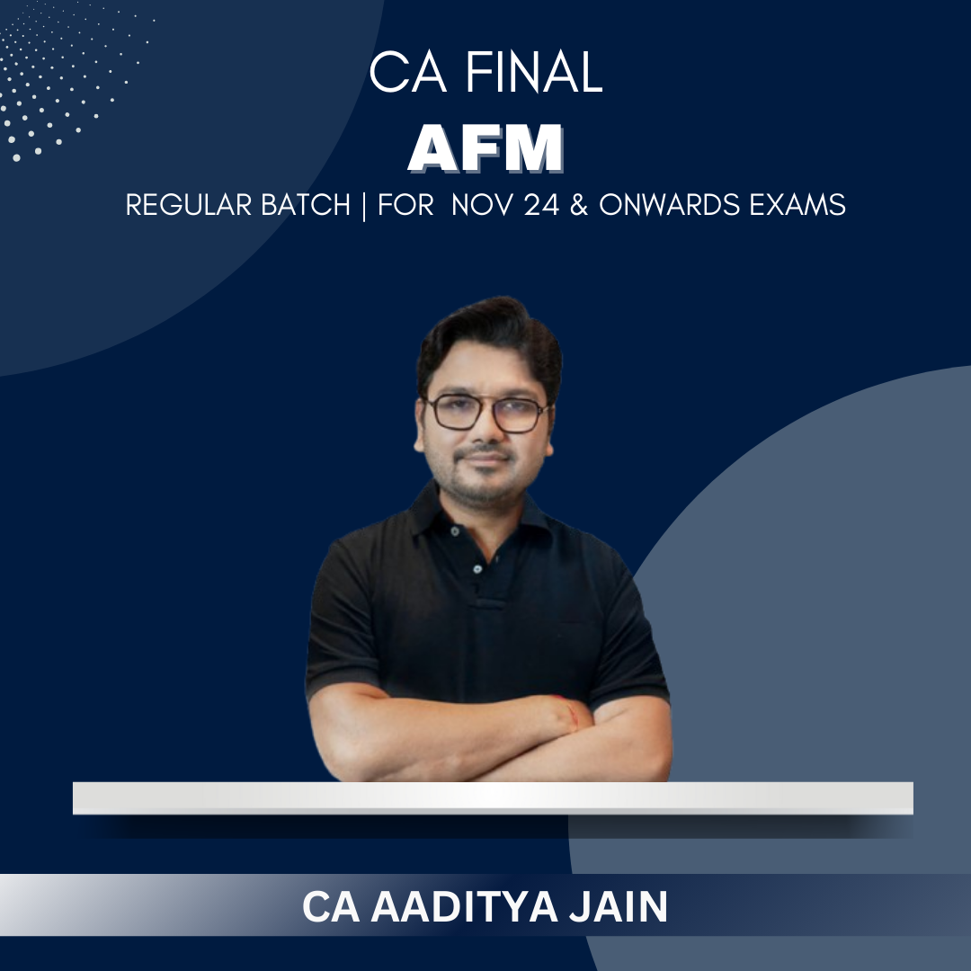 CA Final - AFM Regular batch by CA Aaditya Jain - For May & Nov 24 Exams