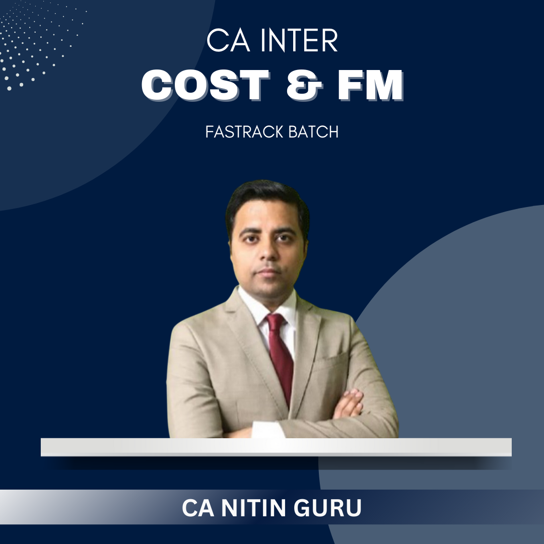 CA Inter - Cost & FM Fast Track Batch by CA Nitin Guru - For Sep 25 Exams
