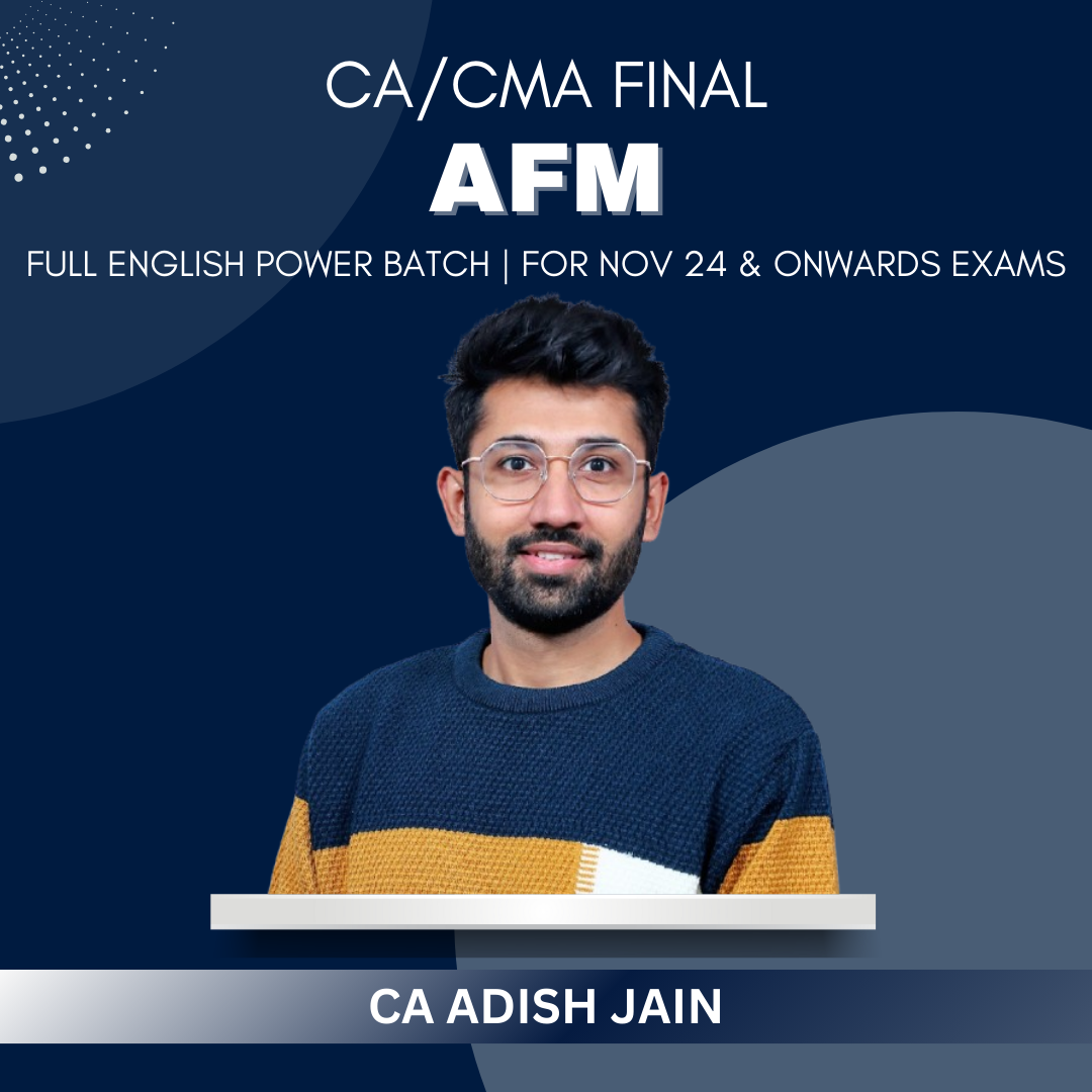 CA/CMA Final - AFM Power Batch in Full English by CA Adish Jain - For Nov 24 Exams