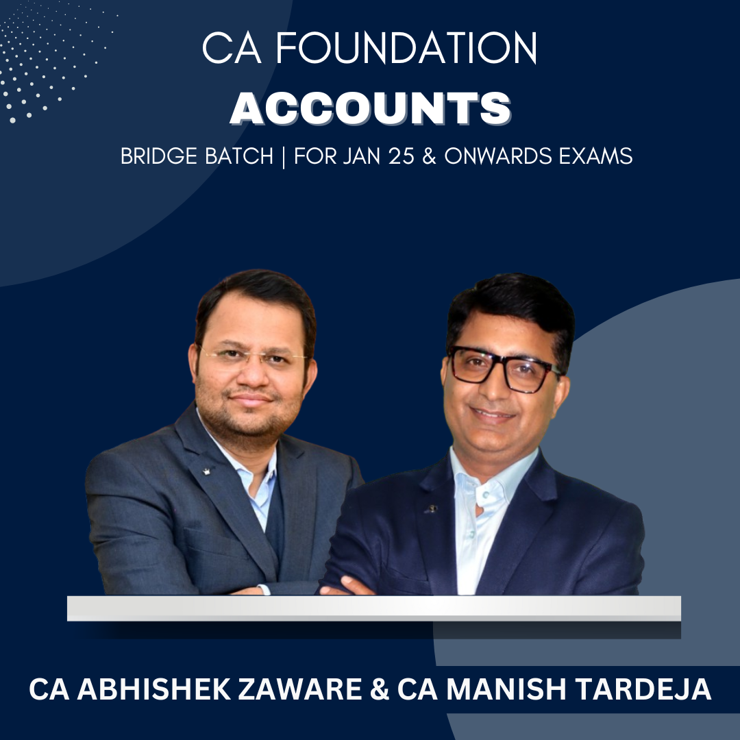 CA Foundation  -  Accounts Bridge Batch By CA Abhishek Zaware & CA Manish Tardeja - For Jan 25 & May 25 Exams