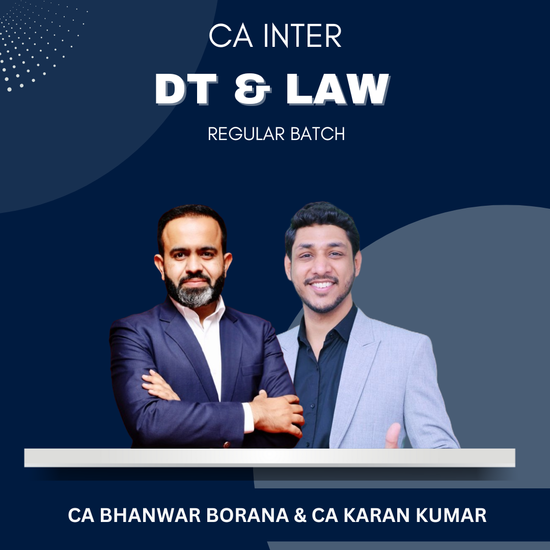 CA Inter - DT & Law Regular Batch By CA Bhanwar Borana & CA Karan Kumar - For May/Sep 25 & Jan 26 Exams