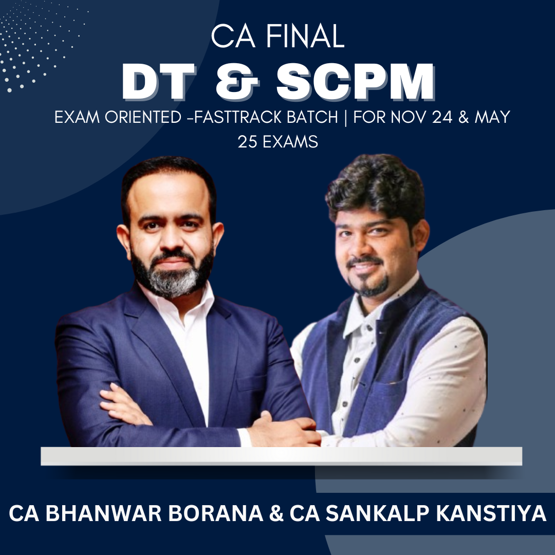 CA Final - DT & Set B SPOM (SCPM) Exam Oriented - Fastrack Batch By CA Bhanwar Borana & CA Sankalp Kanstiya - For May 2024 & Onwards