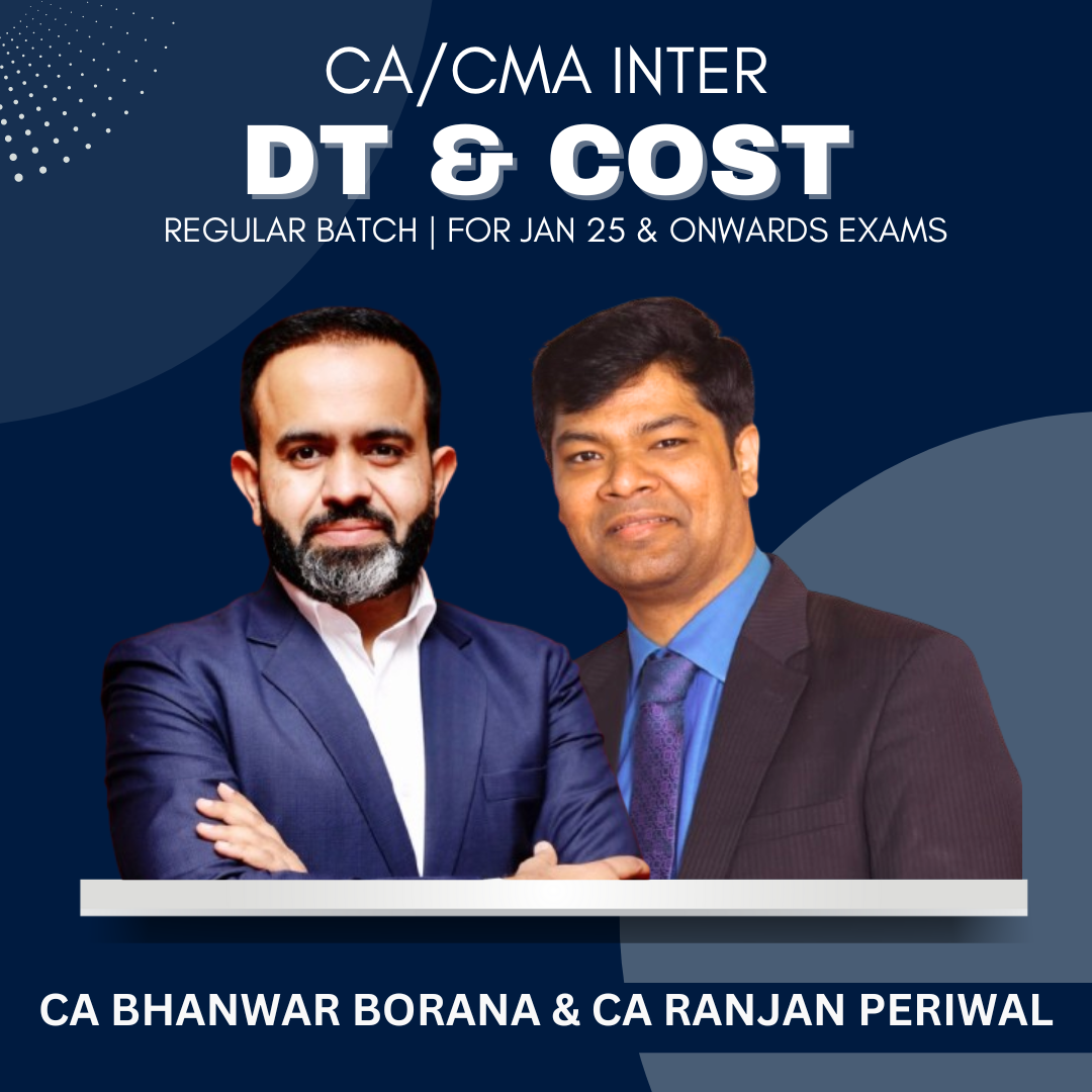 CA/CMA Inter - DT & Costing Regular Batch By CA Bhanwar Borana & CA Ranjan Periwal - For Jan 25 & Onwards