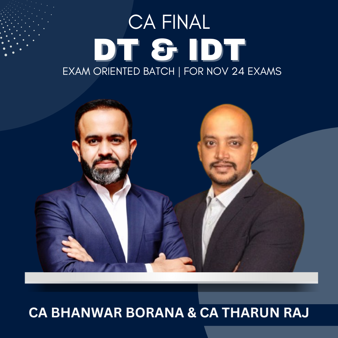 CA Final - DT & IDT Exam Oriented Batch By CA Bhanwar Borana & CA Tharun Raj - For Nov 2024