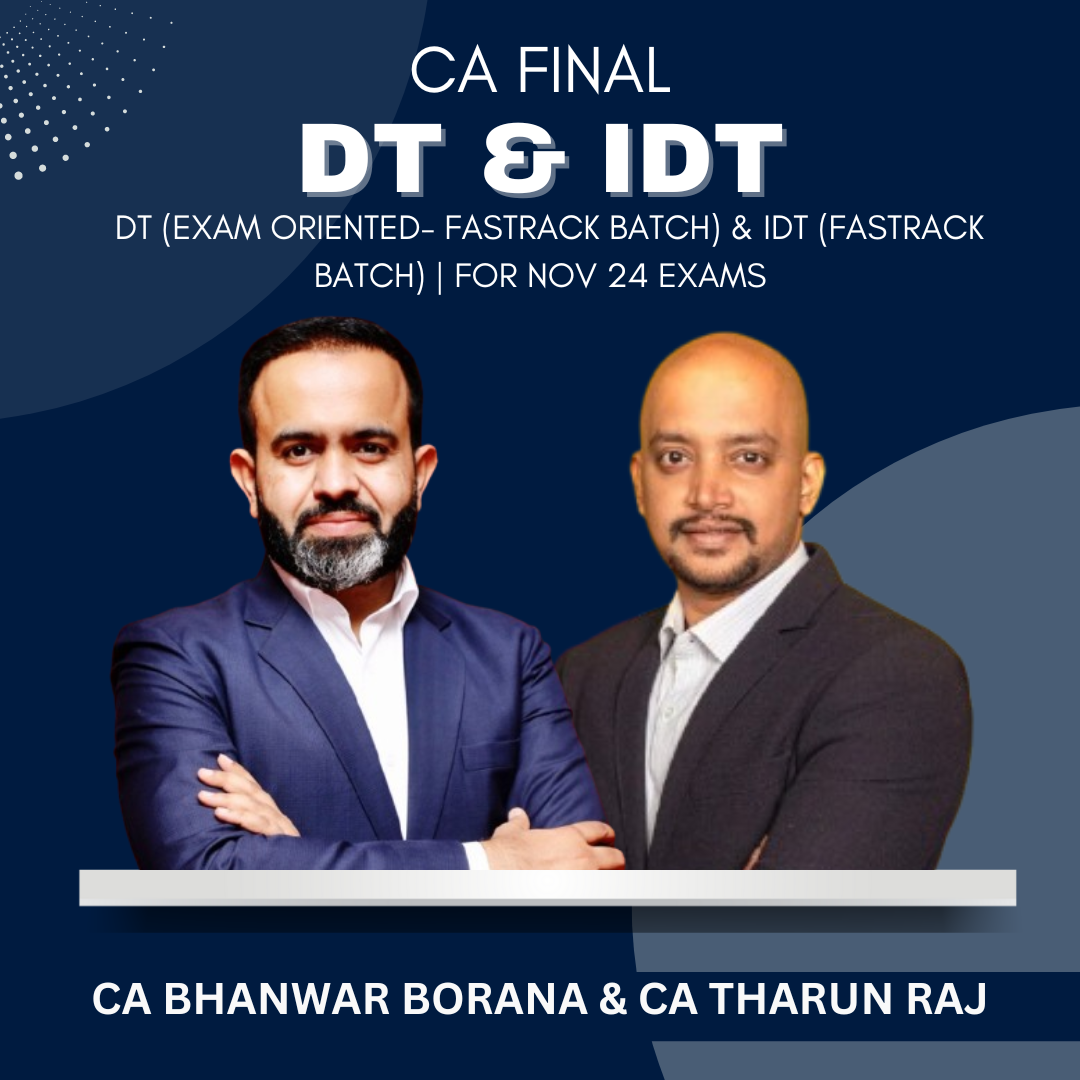 CA Final - DT (Exam Oriented- Fastrack Batch) & IDT (Fastrack Batch) By CA Bhanwar Borana & CA Tharun Raj - For Nov 2024